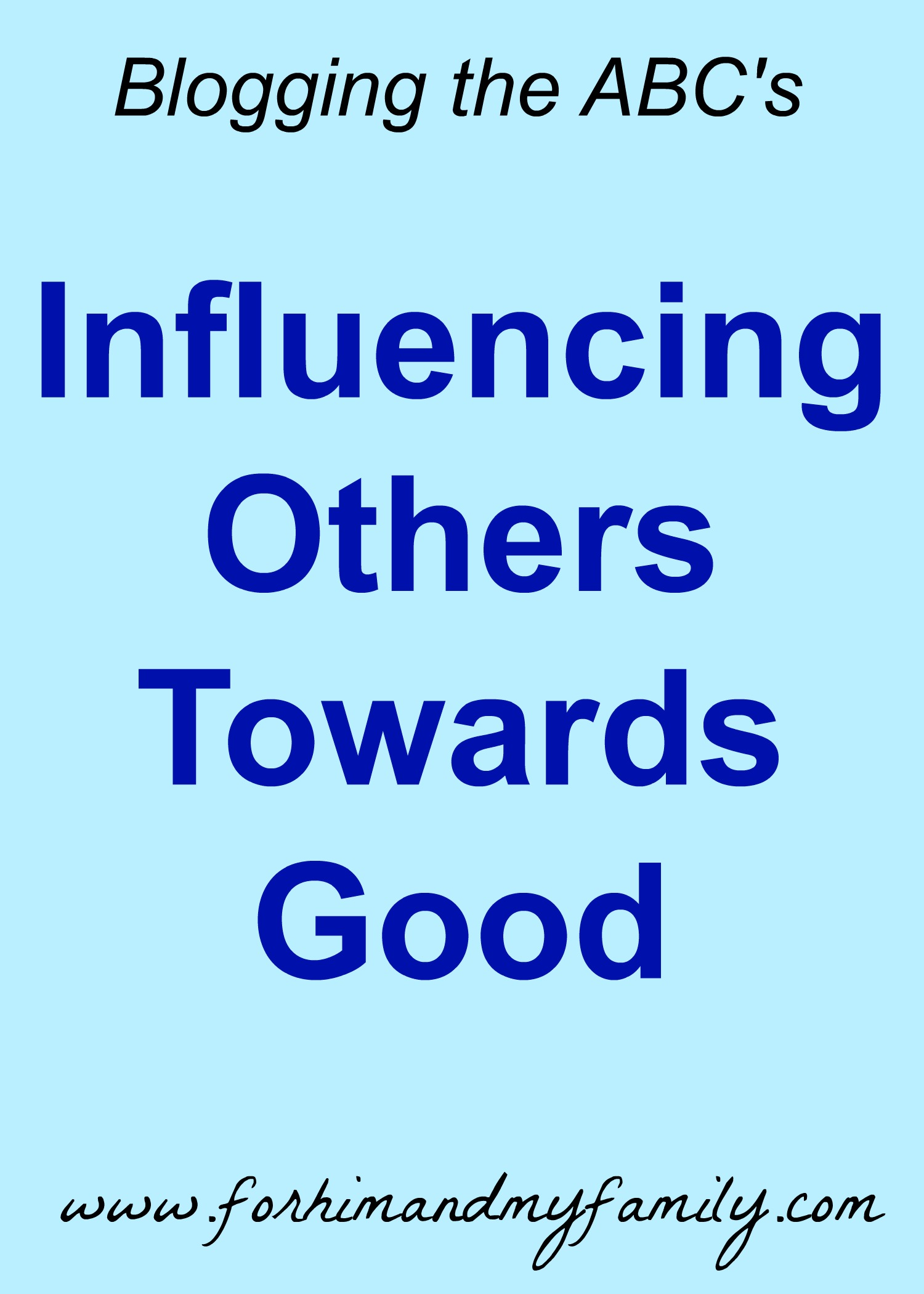 Influencing Others Towards Good {Blogging the ABC's Letter I}